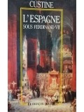 Custine - L&#039;Espagne sous Ferdinand VII (Editia: 1991)