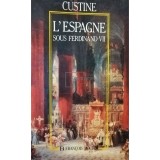 Custine - L&#039;Espagne sous Ferdinand VII (Editia: 1991)