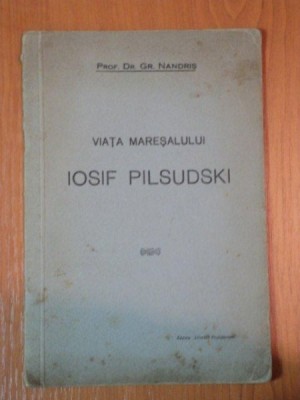 VIATA MARESALULUI IOSIF PILSUDSKI de GR.NANDRIS *PREZINTA HALOURI DE APA foto