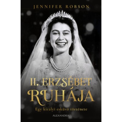 II. Erzs&amp;eacute;bet ruh&amp;aacute;ja - Egy kir&amp;aacute;lyi esk&amp;uuml;vő t&amp;ouml;rt&amp;eacute;nete - Jennifer Robson foto