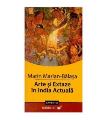 Marin Marian-Balasa - Arte si extaze in India Actuala - 125664 foto
