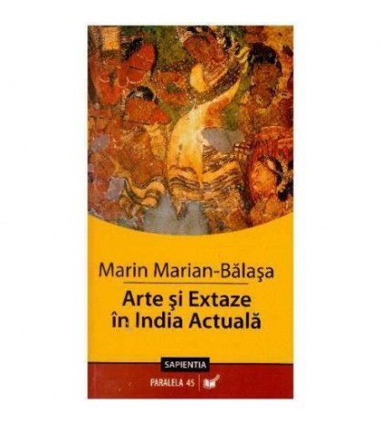 Marin Marian-Balasa - Arte si extaze in India Actuala - 125664