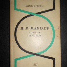 Cicerone Poghirc - B. P. Hasdeu. Lingvist si filolog (1968, editie cartonata)