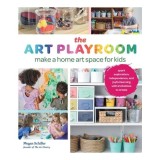 The Art Playroom: Make A Home Art Space For Kids