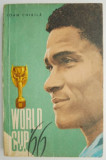 World Cup &#039;66 - Ioan Chirila - Carte sportiva - Fotbal - Editie Originala