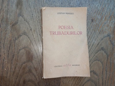 STEFAN POPESCU (dedicatie autor ) POESIA TRUBADURILOR, , ED. ALFA, 1942 foto