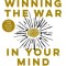 Winning the War in Your Mind: Change Your Thinking, Change Your Life