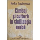 LIMBAJ SI CULTURA IN CIVILIZATIA ARABA-NADIA ANGHELESCU-189843