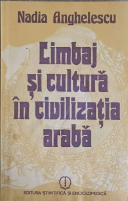 LIMBAJ SI CULTURA IN CIVILIZATIA ARABA-NADIA ANGHELESCU foto