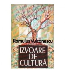 Romulus Vulcanescu - Izvoare de cultura - Secvente dintr-un itinerar
