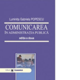 Comunicarea in administratia publica, editia a doua - Luminita Gabriela Popescu
