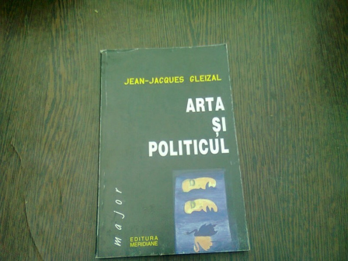 ARTA SI POLITICUL , ESEU DESPRE MEDIATIE DE JEAN JACQUES GLEIZAL , 1999