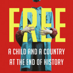 Free: A Child and a Country at the End of History