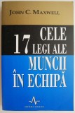 Carte Cele 17 legi ale muncii in echipa - John C. Maxwell