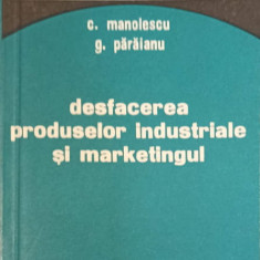 DESFACEREA PRODUSELOR INDUSTRIALE SI MARKETINGUL-C. MANOLESCU, G. PARAIANU