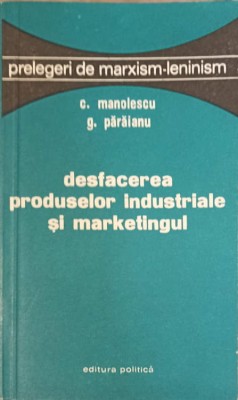 DESFACEREA PRODUSELOR INDUSTRIALE SI MARKETINGUL-C. MANOLESCU, G. PARAIANU-239430 foto