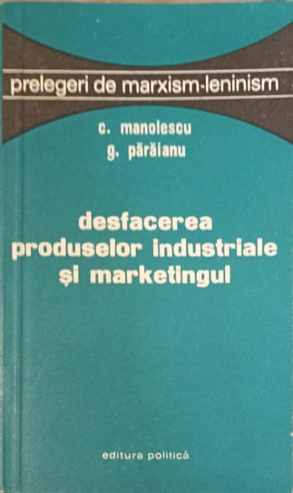 DESFACEREA PRODUSELOR INDUSTRIALE SI MARKETINGUL-C. MANOLESCU, G. PARAIANU-239430
