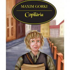 Copilăria - Paperback - Maxim Gorki - Corint
