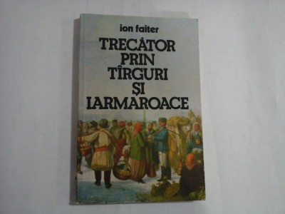 TRECATOR PRIN TIRGURI SI IARMAROACE - Ion FAITER foto