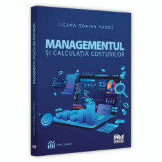 Managementul si calculatia costurilor - Ileana-Sorina Rakos foto