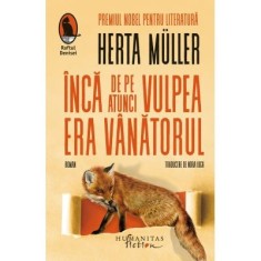 Inca de pe atunci vulpea era vanatorul - Herta Muller