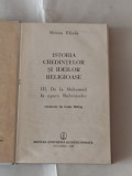 MIRCEA ELIADE - ISTORIA CREDINTELOR SI IDEILOR RELIGIOASE Vol.III
