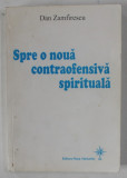 SPRE O NOUA CONTRAOFENSIVA SPIRITUALA de DAN ZAMFIRESCU , 2006 , DEDICATIE *