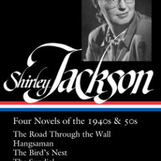 Shirley Jackson: Four Novels of the 1940s & 50s (Loa #336): The Road Through the Wall / Hangsaman / The Bird's Nest / The Sundial