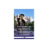 The Story of the Greeks: A History of Ancient Greece for Children; the Athenians, Spartans, their Cultures, Wars and Gods