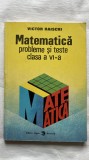 MATEMATICĂ PROBLEME ȘI TESTE CLASA A VI-A - VICTOR RAISCHI