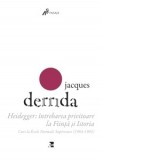 Heidegger: intrebarea privitoare la Fiinta si Istoria. Curs la Ecole Normale Superieure (1964-1965) - JACQUES DERRIDA, Bogdan Ghiu