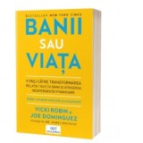 Banii sau viata. 9 pasi catre transformarea relatiei tale cu banii si atingerea independentei financiare - Vicki Robin, Joe Dominguez