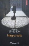 Maigret Ezita - Georges Simenon, Polirom, 2010, Colectia Maigret, Politist, Romana, Paperback, Buna