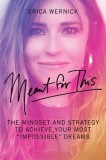 Meant for This: The Mindset and Strategy to Achieve Your Most Impossible Dreams