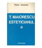 Petru Ursache - T. Maiorescu Esteticianul - Studiu hermeneutic -