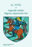 Legendă valahă: Săgeata căpitanului Ion. Volumul I - Alexandru Mitru, cartea romaneasca