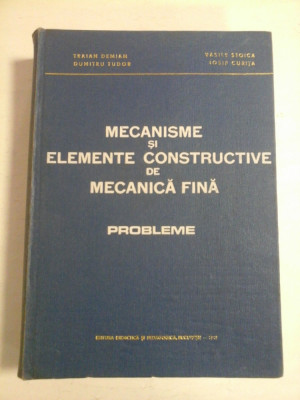 MECANISME SI ELEMENTE CONSTRUCTIVE DE MECANICA FINA * Probleme - T. Demian / D. Tudor / V. Stoica / I. Curita foto