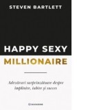 Happy Sexy Millionaire. Adevaruri surprinzatoare despre implinire, iubire si succes - Diana Botescu, Steven Bartlett