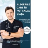 Alegerile care iti pot salva viata. Sfaturi medicale pe intelesul tuturor - Mihail Pautov