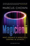 Magicienii. Minti geniale si miracolul central al stiintei - Marcus Chown