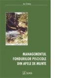 Managementul fondurilor piscicole din apele de munte - Ion Cristea