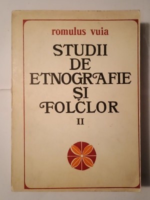 Romulus Vuia - Studii de etnografie și folclor vol. II (ed. Mihai Pop &amp;amp; Ioan Șerb) foto