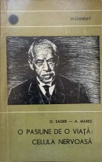 O PASIUNE DE O VIATA: CELULA NERVOASA-O. SAGER, A. MARES-312511