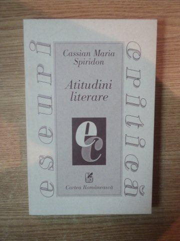ATITUDINI LITERARE de CASSIAN MARIA SPIRIDON , 1999