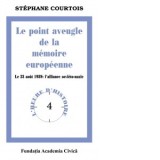 Le point aveugle de la memoire europeenne. Le 23 aout 1939: l&amp;amp;rsquo;alliance sovieto-nazie - Stephane Courtois