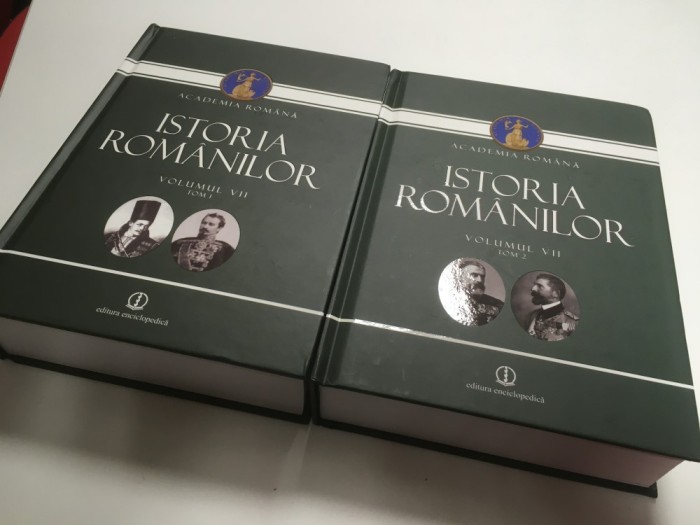 ACADEMIA ROMANA, ISTORIA ROMANILOR. VOL. VII, TOM I( CONSTITUIREA ROMANIEI MODERNE 1821-1878)+ TOM II( DE LA INDEPENDENTA LA MAREA UNIRE 1878-1918)