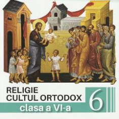 Religie. Cultul ortodox - Clasa 6 - Manual - Sorina Ciuca, Dragos Ionita