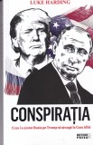 Luke Harding - Conspiratia. Cum l-a ajutat Rusia pe Trump sa ajunga la Casa Alba