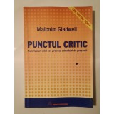 Malcolm Gladwell - Punctul critic: cum lucruri mici pot provoca schimbări de proporții