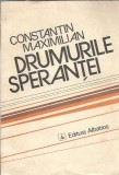 Drumurile Sperantei de Constantin Maximilian, Editura Albatros, 1989, 262 Pagini, Literatura Romana, Roman Vechi
